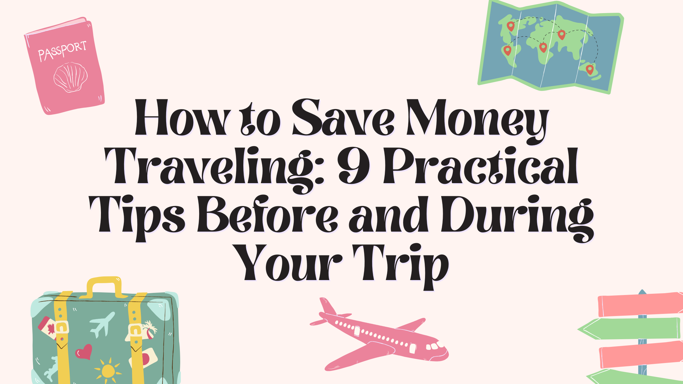 You are currently viewing How to Save Money Traveling: 9 Practical Tips Before and During Your Trip