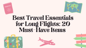 Read more about the article Best Travel Essentials for Long Flights: 20 Must-Have Items