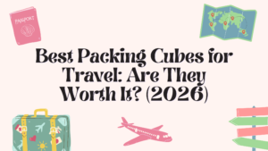 Read more about the article Best Packing Cubes for Travel: Are They Worth It? (2026)